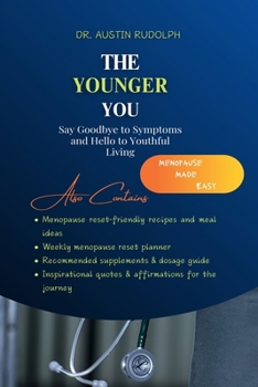 The Younger You: Say Goodbye to Symptoms and Hello to Youthful Living