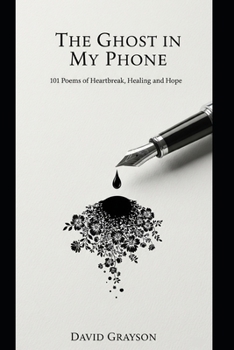 Paperback The Ghost in My Phone: 101 Poems of Heartbreak, Healing, and Hope Book