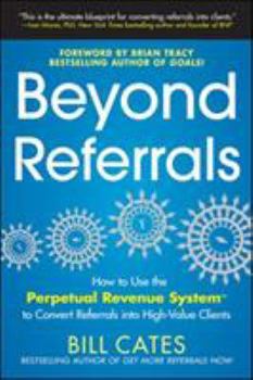 Paperback Beyond Referrals: How to Use the Perpetual Revenue System to Convert Referrals Into High-Value Clients Book