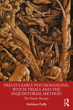 Paperback Freud's Early Psychoanalysis, Witch Trials and the Inquisitorial Method: The Harsh Therapy Book