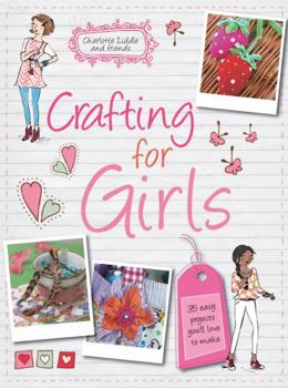 Paperback Crafting for Girls: 35 easy projects you’ll love to make Book