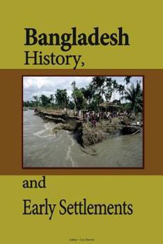 Bangladesh History, and Early Settlements: Birth of Bangladesh, the Society and Its Environment, Economy, Government, Politics, Culture, People