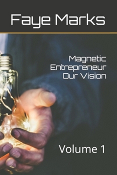 Paperback Magnetic Entrepreneur Our Vision: Volume 1 Book