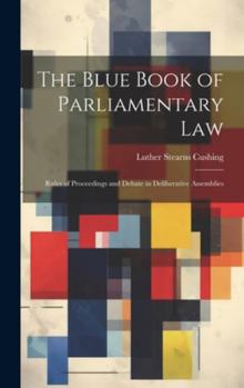 Hardcover The Blue Book of Parliamentary Law: Rules of Proceedings and Debate in Deliberative Assemblies Book