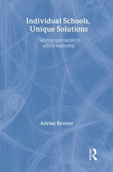 Paperback Individual Schools, Unique Solutions: Tailoring Approaches to School Leadership Book
