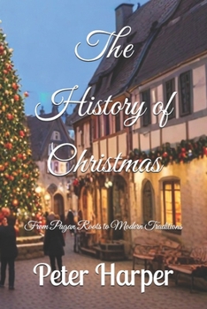 Paperback The History of Christmas: From Pagan Roots to Modern Traditions Book