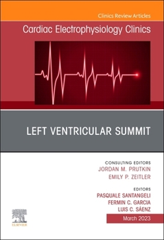 Hardcover Left Ventricular Summit, an Issue of Cardiac Electrophysiology Clinics: Volume 15-1 Book