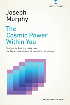 Paperback The Cosmic Power Within You: The Simple, Safe Way to Harness the Extraordinary Power Hidden in Every Individual Book
