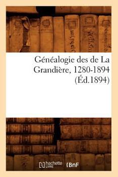 Paperback Généalogie Des de la Grandière, 1280-1894 (Éd.1894) [French] Book