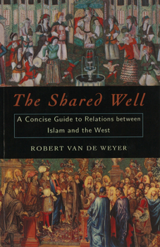 Paperback The Shared Well: A Concise Guide to Relations Between Islam and the West Book