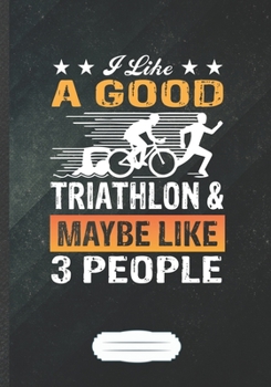 I Like a Good Triathlon & Maybe Like 3 People: Triathlon Blank Lined Notebook/ Journal, Writer Practical Record. Dad Mom Anniversay Gift. Thoughts ... Fashionable Vintage Look 110 Pages B5