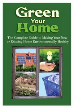 Paperback Green Your Home: The Complete Guide to Making Your New or Existing Home Environmentally Healthy Book