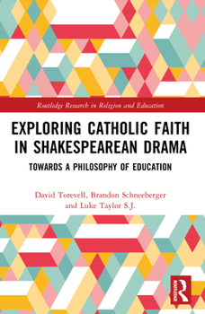 Exploring Catholic Faith in Shakespearean Drama (Routledge Research in Religion and Education)