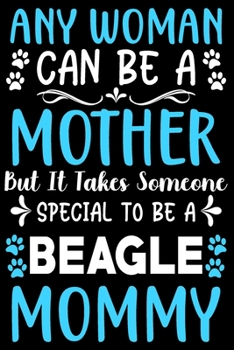 Paperback Any woman can be a mother Be a Beagle mommy: Cute Beagle lovers notebook journal or dairy - Beagle Dog owner appreciation gift - Lined Notebook Journa Book