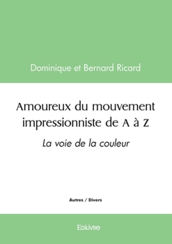 Amoureux du mouvement impressionniste de A à Z (French Edition)