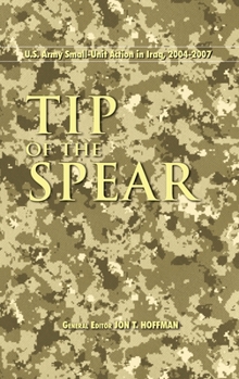 Hardcover Tip of the Spear: U.S. Army Small Unit Action in Iraq, 2004-2007 Book