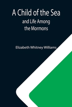 Paperback A Child of the Sea; and Life Among the Mormons Book