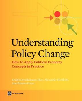 Paperback Understanding Policy Change: How to Apply Political Economy Concepts in Practice Book