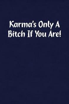 Paperback Karma's Only a Bitch If You Are!: Fun Gag Gift Notebook for Women or Men Book