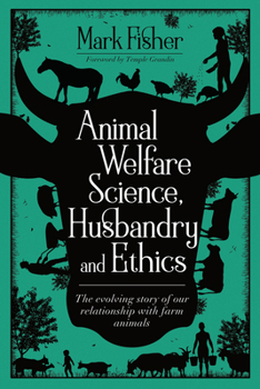 Paperback Animal Welfare Science, Husbandry and Ethics: The Evolving Story of Our Relationship with Farm Animals Book