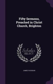 Hardcover Fifty Sermons, Preached in Christ Church, Brighton Book