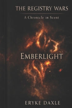 Paperback The Registry Wars: A Chronicle in Scent - Book 1: Volume I: Emberlight Book