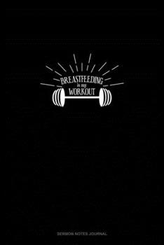 Paperback Breastfeeding is My Work Out: Sermon Notes Journal Book