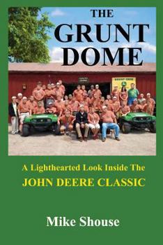 Paperback The Grunt Dome: A Lighthearted Look Inside the John Deere Classic Book