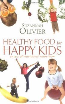 Paperback Healthy Food for Happy Kids: An A-Z of Nutritional Know-How for the Well-Fed Family Book