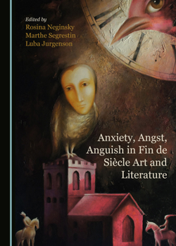 Hardcover Anxiety, Angst, Anguish in Fin de Siècle Art and Literature Book