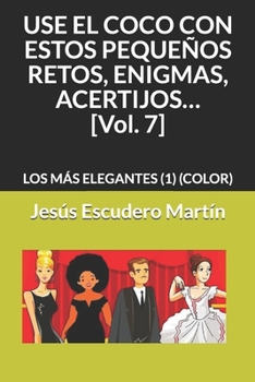 Paperback USE EL COCO CON ESTOS PEQUEÑOS RETOS, ENIGMAS, ACERTIJOS... [Vol. 7]: Los Más Elegantes (1) (Color) [Spanish] Book