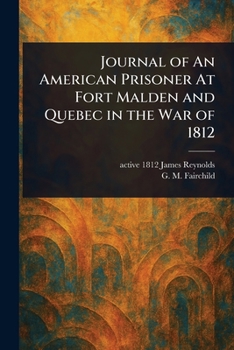 Journal of An American Prisoner At Fort Malden and Quebec in the War of 1812