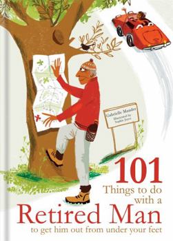 Hardcover 101 Things to Do with a Retired Man: ... to Get Him Out from Under Your Feet! Book