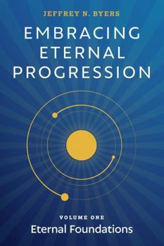 Paperback EMBRACING ETERNAL PROGRESSION: Volume One: Eternal Foundations Book