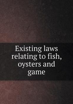 Paperback Existing laws relating to fish, oysters and game Book