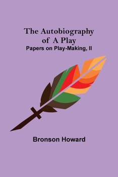 Paperback The Autobiography of a Play; Papers on Play-Making, II Book