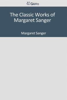 Paperback The Classic Works of Margaret Sanger Book