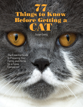 Paperback 77 Things to Know Before Getting a Cat: The Essential Guide to Preparing Your Family and Home for a Feline Companion Book