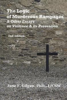 Paperback The Logic of Murderous Rampages & Other Essays on Violence & Its Prevention Book