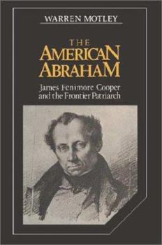 The American Abraham: James Fenimore Cooper and the Frontier Patriarch (Cambridge Studies in American Literature and Culture) - Book  of the Cambridge Studies in American Literature and Culture