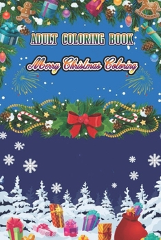Adult Coloring Book Merry Christmas Coloring: Stress Relieving Coloring Pages, Coloring Book for Adults Relaxation/ Beautiful Holiday Designs with Christmas