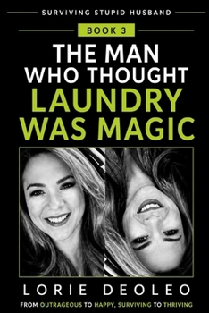 The Man Who Thought Laundry Was Magic: Invisible Workload, Domestic Competence, and the Chore Wars (SURVIVING A STUPID HUSBAND Laughing, Loving, and ... Extraordinary Life Together 25 books Serie)