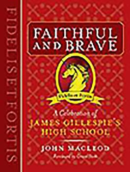 Paperback Faithful & Brave: A Celebration of James Gillespie's High School, Edinburgh Book