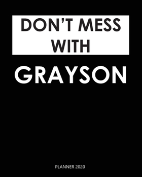 Planner 2020 : Don't mess with Grayson: Weekly Planner on Year 2020 - 365 Daily - 52 Week journal Planner Calendar Schedule Organizer Appointment Notebook, 2020 Monthly Calendar. Gift for Coworker.
