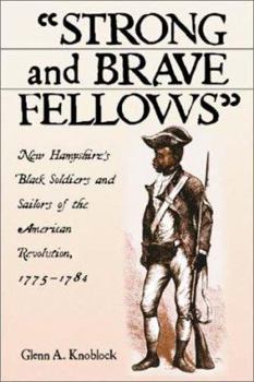 Paperback Strong and Brave Fellows: New Hampshire's Black Soldiers and Sailors of the American Revolution, 1775-1784 Book