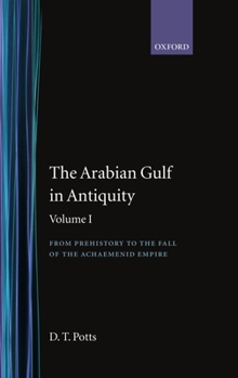 Hardcover The Arabian Gulf in Antiquity: Volume I: From Prehistory to the Fall of the Achaemenid Empire Book