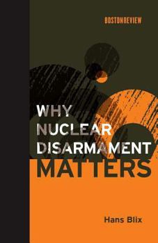 Why Nuclear Disarmament Matters (Boston Review Books) - Book  of the Boston Review Books