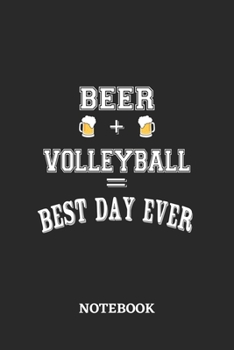 BEER + VOLLEYBALL = Best Day Ever Notebook: 6x9 inches - 110 ruled, lined pages • Greatest Alcohol Journal for the best notes, memories and drunk thoughts • Gift, Present Idea