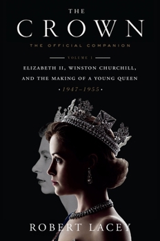 Hardcover The Crown: The Official Companion, Volume 1: Elizabeth II, Winston Churchill, and the Making of a Young Queen (1947-1955) Book