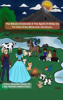The Bitcoin Cinderella & The Spirit of Shiba Inu: The Diary of the Blockchain Adventure Series (The Bitcoin Cinderella & The Diary Of Her Blockchain Adventures - Part 1)